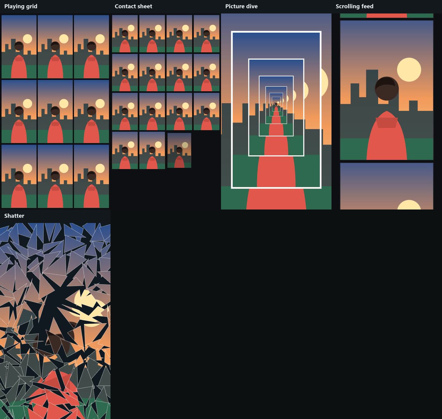 Playing grid, contact sheet, picture dive, scrolling feed, shatter